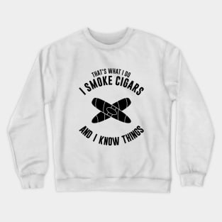 That's what I do, I smoke cigars and I know things Crewneck Sweatshirt